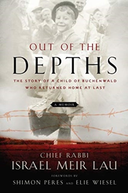Out of the Depths - The Story of a Child of Buchenwald who Returned Home at last