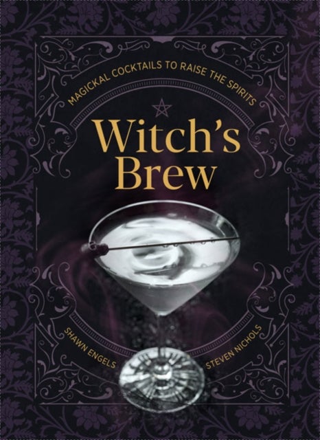 Witch's Brew - Magickal Cocktails to Raise the Spirits