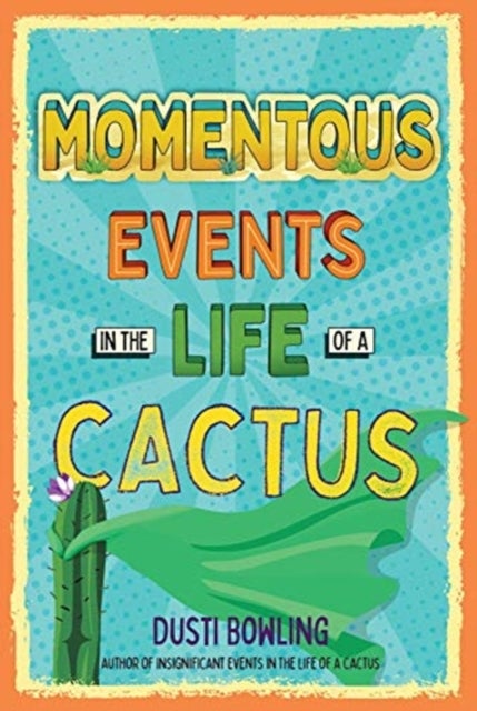 Bilde av Momentous Events In The Life Of A Cactus Av Dusti Bowling