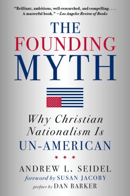 The Founding Myth - Why Christian Nationalism is Un-American