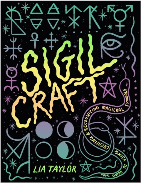 Sigil Craft - Your Guide to Using, Creating & Recognizing Magickal Symbols