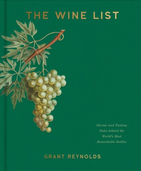 The Wine List - Stories and Tasting Notes behind the World's Most Remarkable Bottles