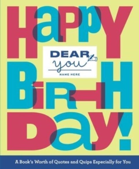 Dear You: Happy Birthday! - A Book¿s Worth of Quotes & Quips Especially For You