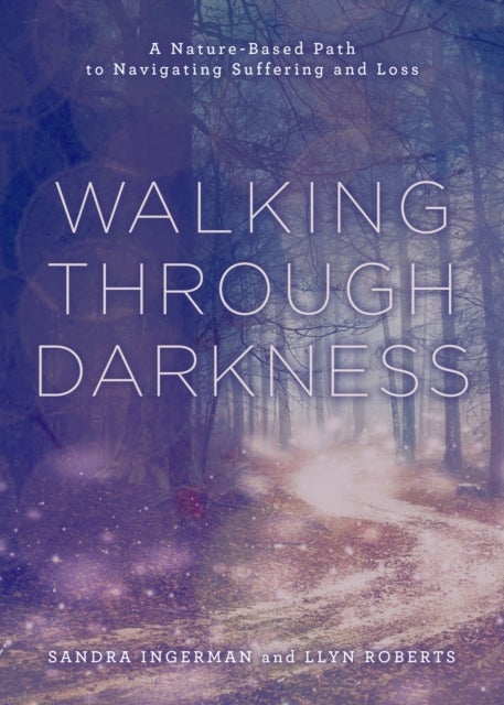Walking through Darkness - A Nature-Based Path to Navigating Suffering and Loss