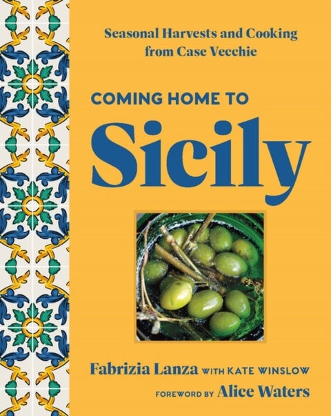 Coming Home to Sicily - Seasonal Harvests and Cooking from Case Vecchie