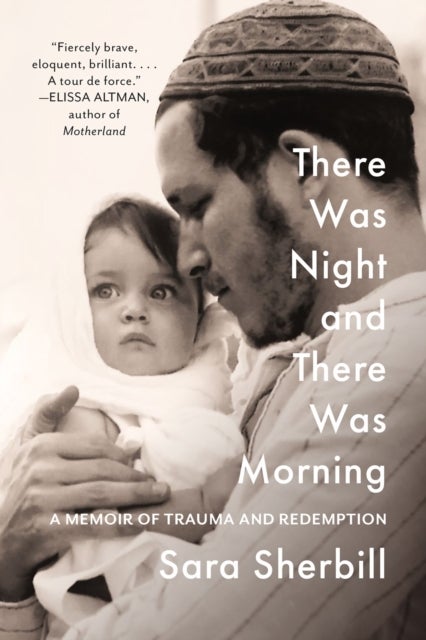 There Was Night and There Was Morning - A Memoir of Trauma and Redemption
