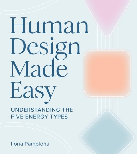 Human Design Made Easy - Understanding the Five Energy Types