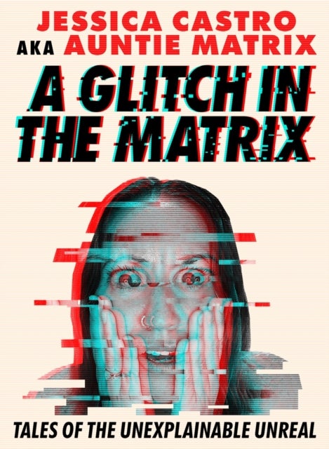 A Glitch in the Matrix - Tales of the Unexplainable Unreal