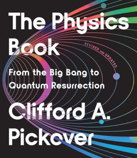 The Physics Book - From the Big Bang to Quantum Resurrection