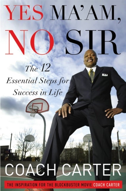 Yes Ma'am, No Sir - The 12 Essential Steps for Success in Life