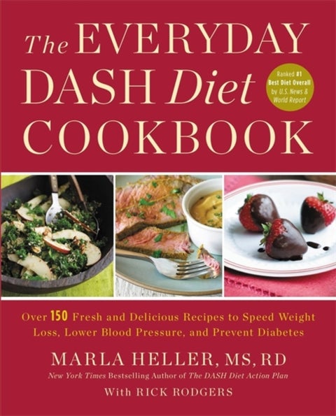 The Everyday DASH Diet Cookbook - Over 150 Fresh and Delicious Recipes to Speed Weight Loss, Lower Blood Pressure, and Prevent Diabete