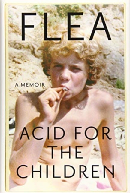Acid for the Children - A Memoir