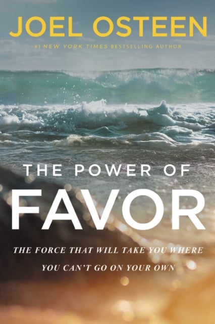The Power of Favor - The Force That Will Take You Where You Can't Go on Your Own