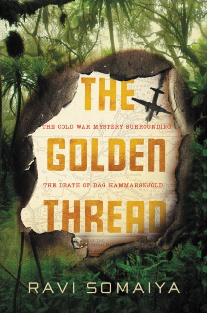 The Golden Thread - The Cold War and the Mysterious Death of Dag Hammarskjold
