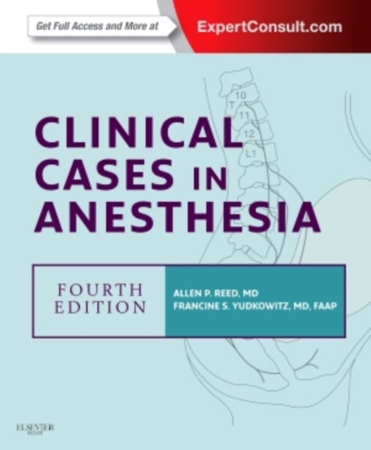 Bilde av Clinical Cases In Anesthesia Av Allan P. (professor Department Of Anesthesiology Icahn School Of Medicine At Mount Sinai New York Ny) Reed, Francine S