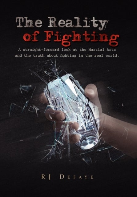 The Reality of Fighting - A straight-forward look at the Martial Arts and the truth about fighting in the real world.