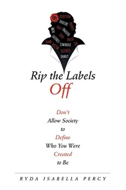 Rip the Labels Off - Don'T Allow Society to Define Who You Were Created to Be