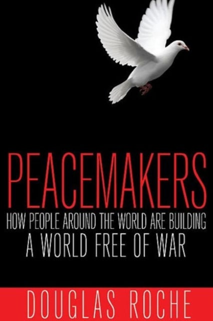 Peacemakers - How People Around the World are Building a World Free of War