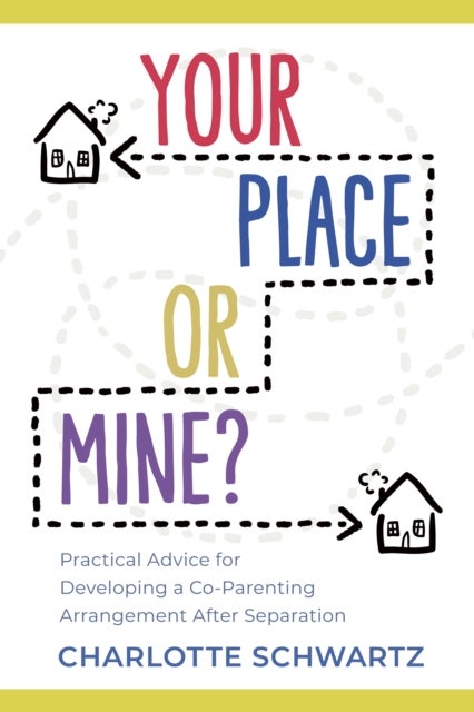 Your Place or Mine? - Practical Advice for Developing a Co-Parenting Arrangement After Separation
