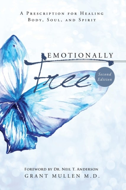 Emotionally Free - A Prescription for Healing Body, Soul, and Spirit