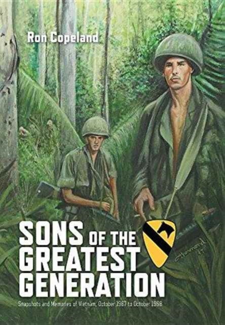 Sons of the Greatest Generation - Snapshots and Memories of Vietnam, October 1967 to October 1968