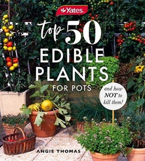 Bilde av Yates Top 50 Edible Plants For Pots And How Not To Kill Them! Av Angie Thomas, Yates