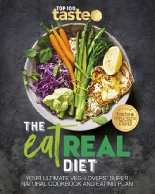 The Eat Real Diet - Your ultimate veg-lovers super-natural cookbook and eating plan