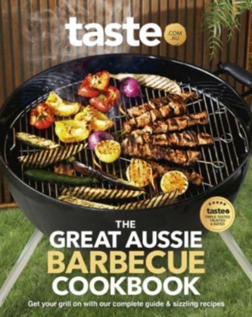 The Great Aussie Barbecue Cookbook - Get your grill on with taste.com.au's complete guide to sizzling recipes