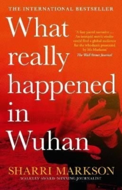 What Really Happened In Wuhan - A Virus Like No Other, Countless Infections, Millions of Deaths