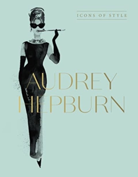 Audrey Hepburn - Icons Of Style, for fans of Megan Hess, The Little Books of Fashion and The Complete Catwalk Collect