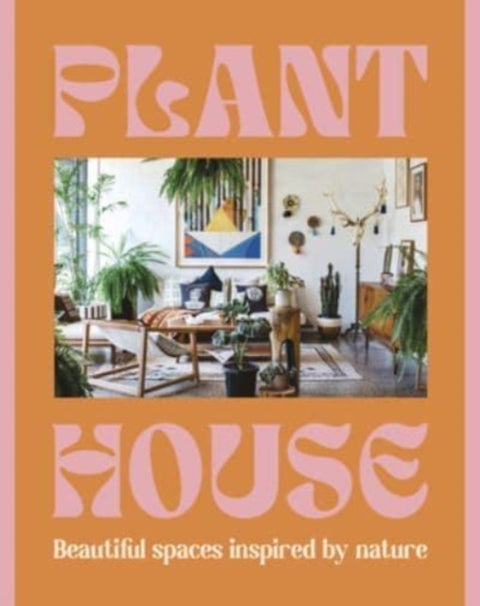 Plant House - Beautiful spaces inspired by nature