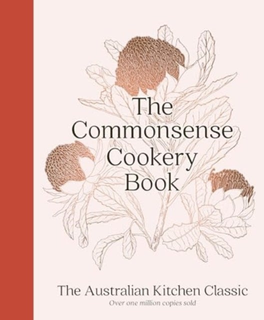 The Commonsense Cookery Book - The Australian Kitchen Classic - the trusted and beloved cookbook reimagined for modern cooks, for f