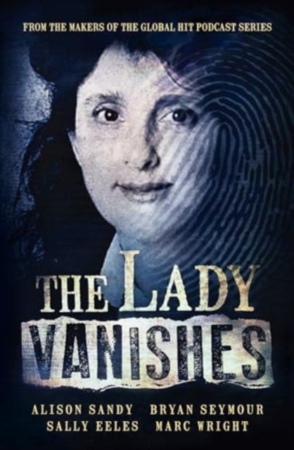 The Lady Vanishes - The next bestselling Australian true crime book based on the popular podcast series, for fans of I C