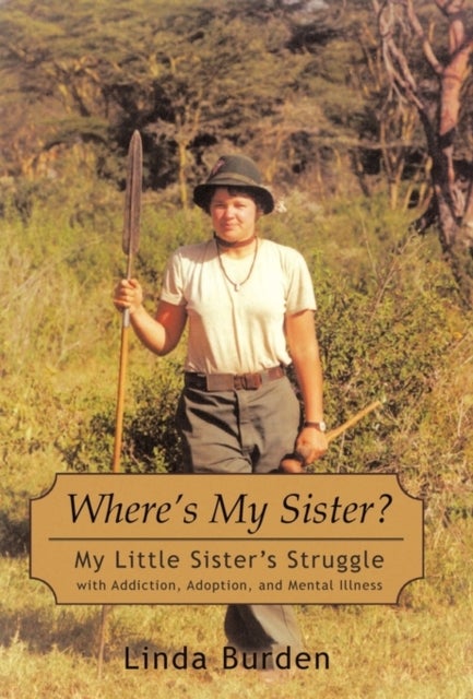 Where's My Sister? - My Little Sister's Struggle with Addiction, Adoption, and Mental Illness