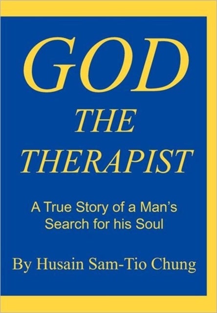 God the Therapist - A True Story of a Man's Search for His Soul