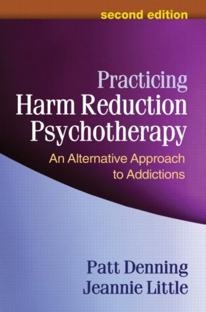 Practicing Harm Reduction Psychotherapy, Second Edition - An Alternative Approach to Addictions