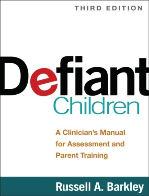 Defiant Children, Third Edition - A Clinician's Manual for Assessment and Parent Training