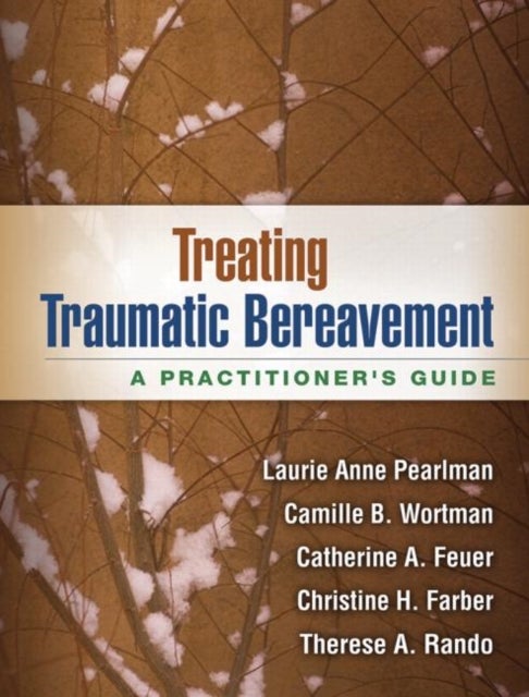 Bilde av Treating Traumatic Bereavement Av Laurie Anne Pearlman, Camille B. Wortman, Catherine A. Feuer, Christine H. Farber, Therese A. Rando
