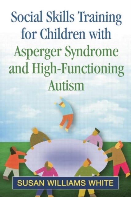 Bilde av Social Skills Training For Children With Asperger Syndrome And High-functioning Autism Av Susan Williams White
