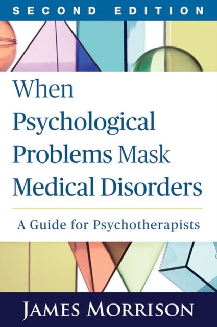 When Psychological Problems Mask Medical Disorders, Second Edition - A Guide for Psychotherapists