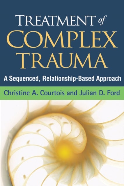Treatment of Complex Trauma - A Sequenced, Relationship-Based Approach