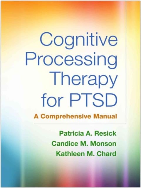 Bilde av Cognitive Processing Therapy For Ptsd, First Edition Av Patricia A. Resick, Candice M. Monson, Kathleen M. Chard