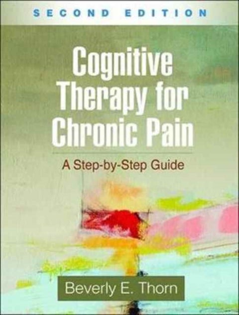 Cognitive Therapy for Chronic Pain, Second Edition - A Step-by-Step Guide