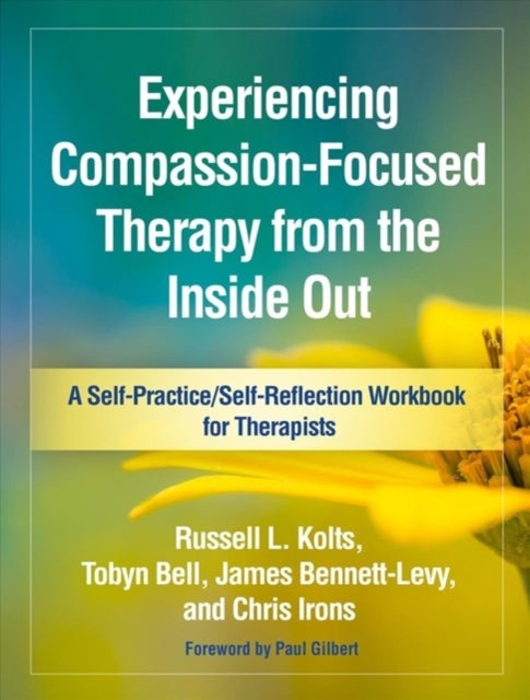 Bilde av Experiencing Compassion-focused Therapy From The Inside Out Av Russell L. Kolts, Tobyn Bell, James Bennett-levy, Chris Irons