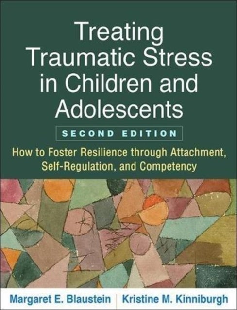 Bilde av Treating Traumatic Stress In Children And Adolescents Av Margaret E. Blaustein, Kristine M. Kinniburgh