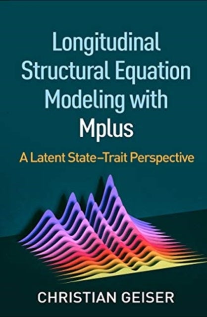 Longitudinal Structural Equation Modeling with Mplus - A Latent State-Trait Perspective