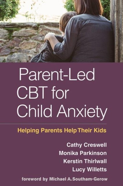 Bilde av Parent-led Cbt For Child Anxiety Av Cathy Creswell, Monika Parkinson, Kerstin Thirlwall, Lucy Willetts, Michael A. Southam-gerow