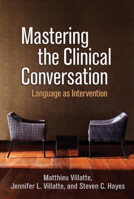 Mastering the Clinical Conversation - Language as Intervention