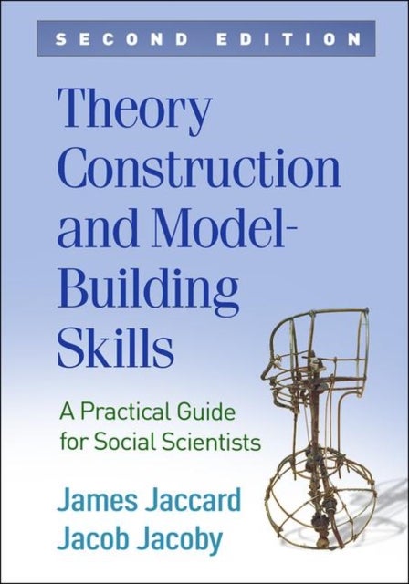 Theory Construction and Model-Building Skills, Second Edition - A Practical Guide for Social Scientists