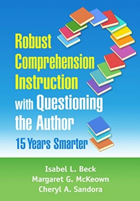 Bilde av Robust Comprehension Instruction With Questioning The Author Av Isabel L. Beck, Margaret G. Mckeown, Cheryl A. Sandora
